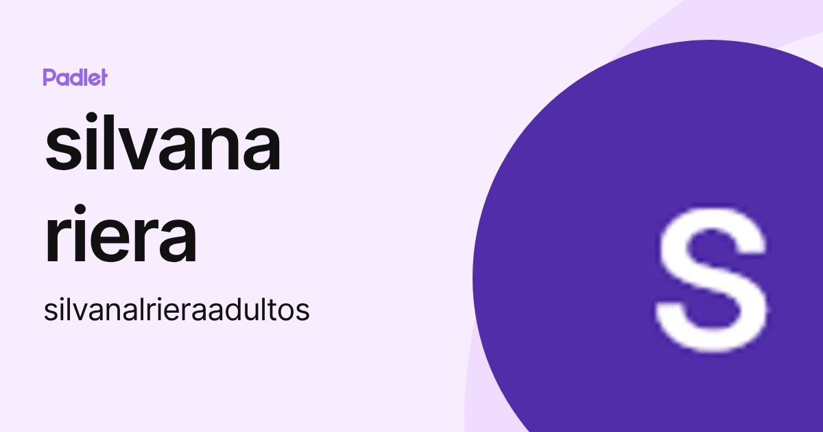 silvana riera (silvanalrieraadultos) profile | Padlet