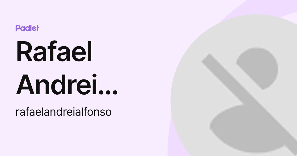 Rafael Andrei Alfonso (rafaelandreialfonso) profile | Padlet
