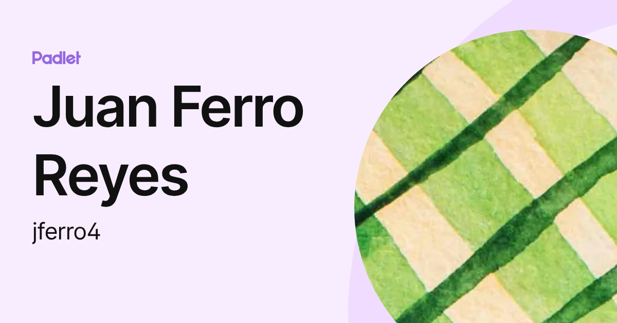 Juan Ferro Reyes (jferro4) profile | Padlet