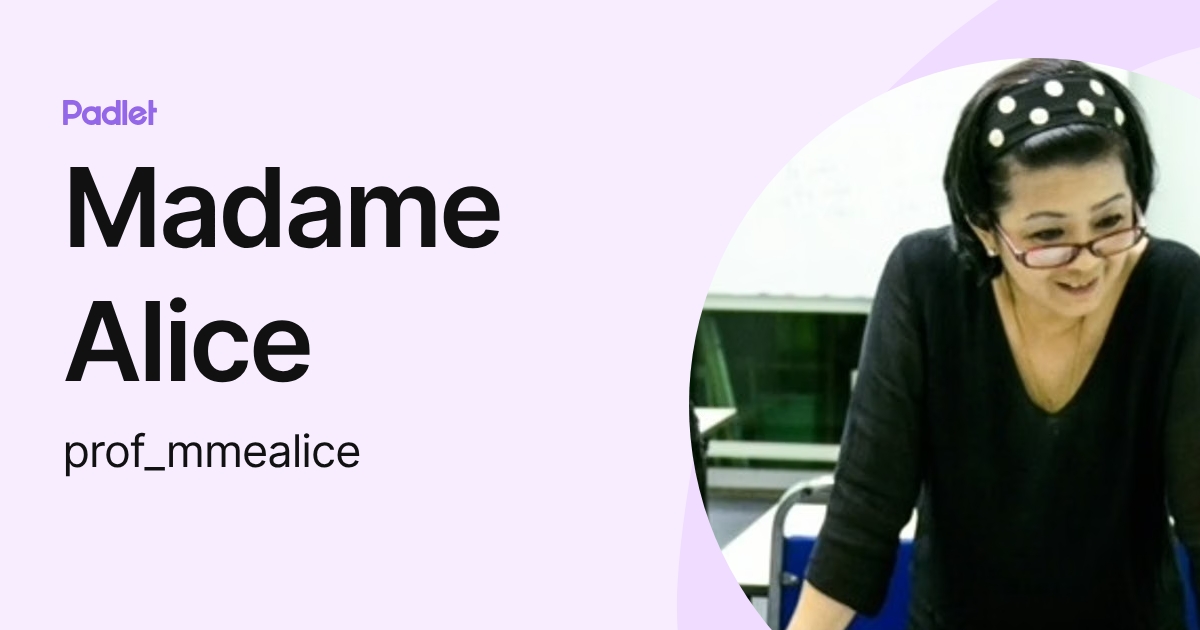 Madame Alice (prof_mmealice) profile | Padlet
