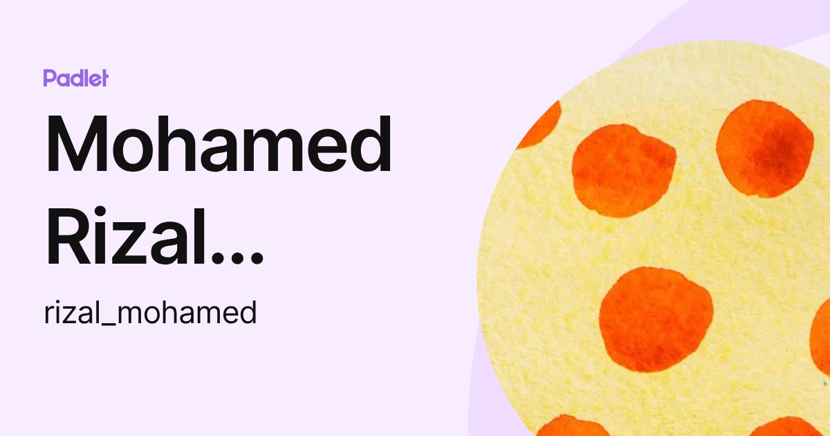Mohamed Rizal Mohamed (rizal_mohamed) profile | Padlet
