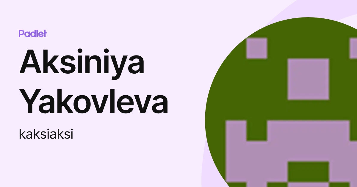 Aksiniya Yakovleva (kaksiaksi) profile | Padlet