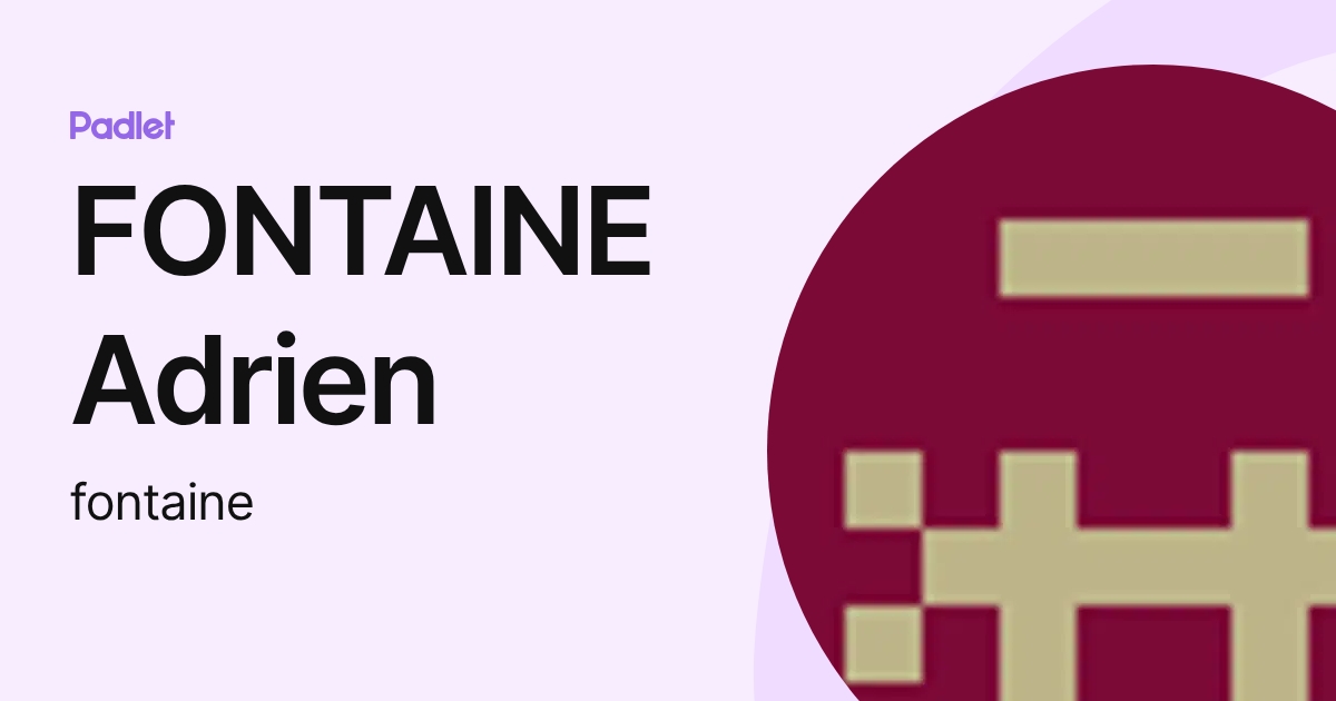 FONTAINE Adrien (fontaine) profile | Padlet