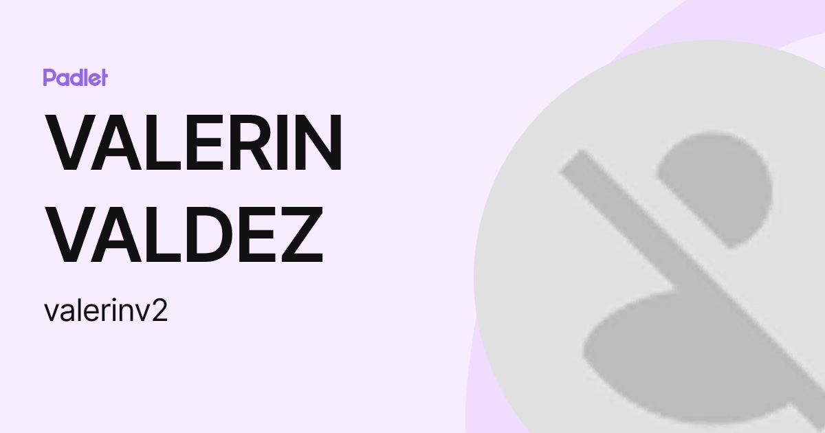 VALERIN VALDEZ (valerinv2) profile | Padlet