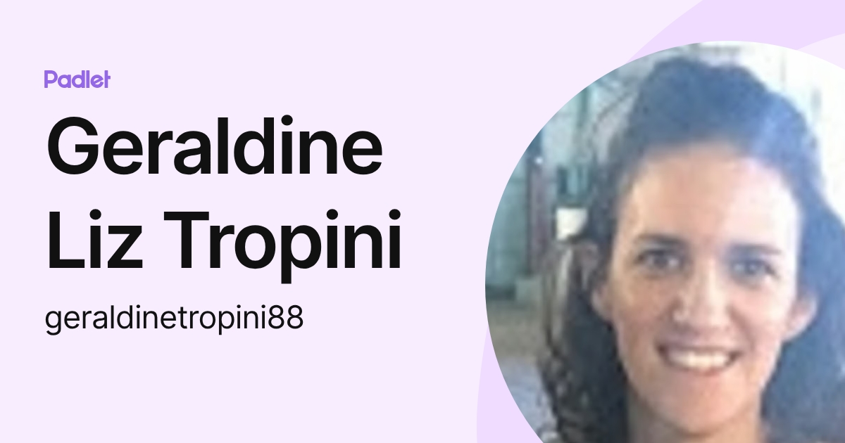 Geraldine Liz Tropini (geraldinetropini88) profile | Padlet