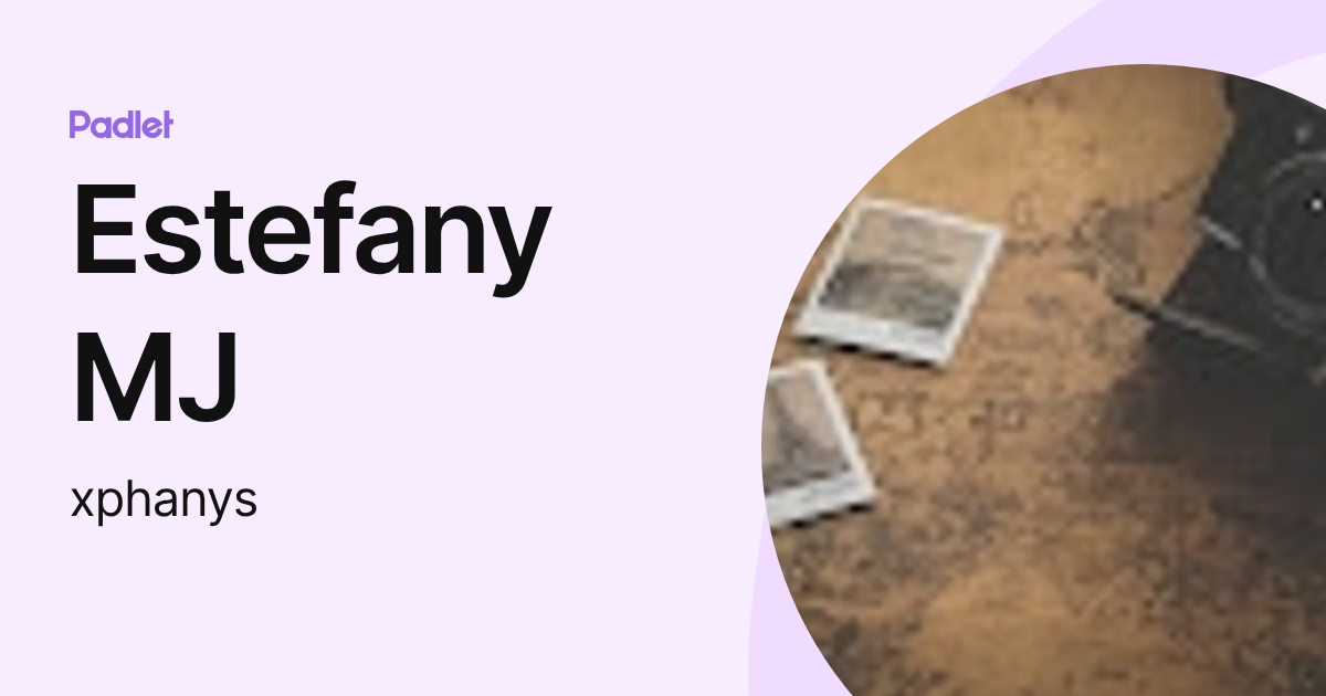 Estefany MJ (xphanys) profile | Padlet