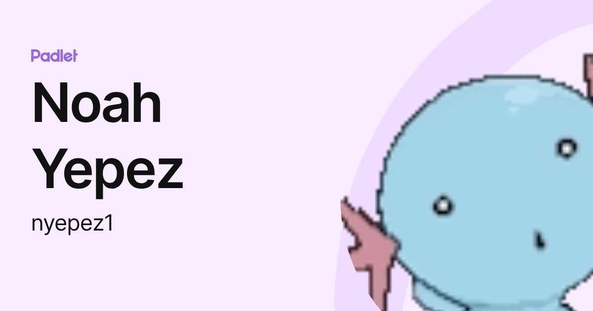 Noah Yepez (nyepez1) profile | Padlet