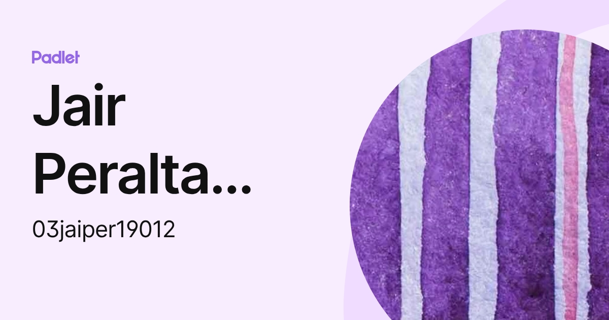 Jair Peralta lopez (03jaiper19012) profile | Padlet