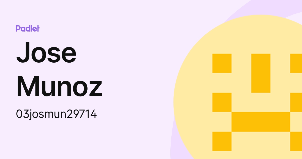 Jose Munoz (03josmun29714) profile | Padlet