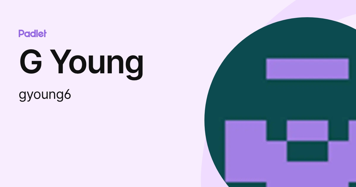 G Young (gyoung6) profile | Padlet