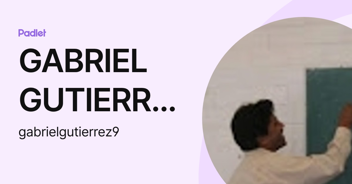 GABRIEL GUTIERREZ (gabrielgutierrez9) profile | Padlet