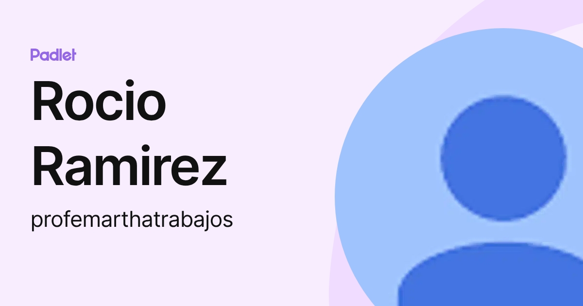 Rocio Ramirez (profemarthatrabajos) profile | Padlet