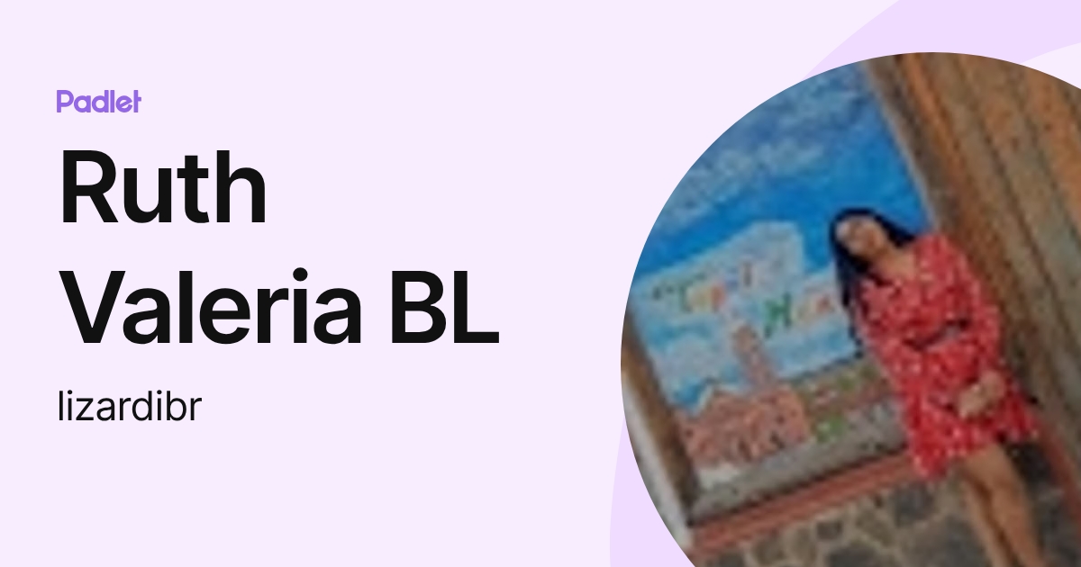 Ruth Valeria BL (lizardibr) profile | Padlet