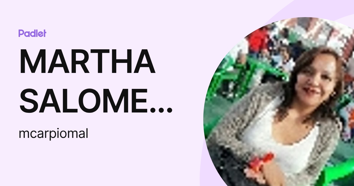 MARTHA SALOME CARPIO MALAGA (mcarpiomal) profile | Padlet
