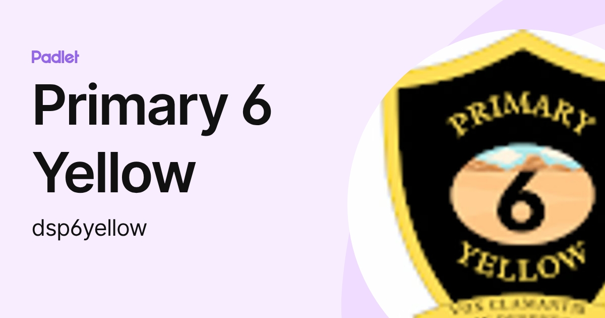 Primary 6 Yellow (dsp6yellow) profile | Padlet