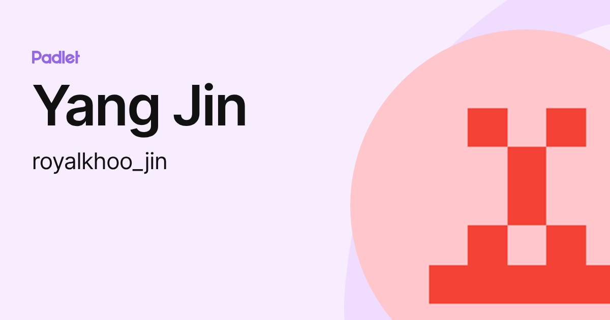 Yang Jin (royalkhoo_jin) profile | Padlet