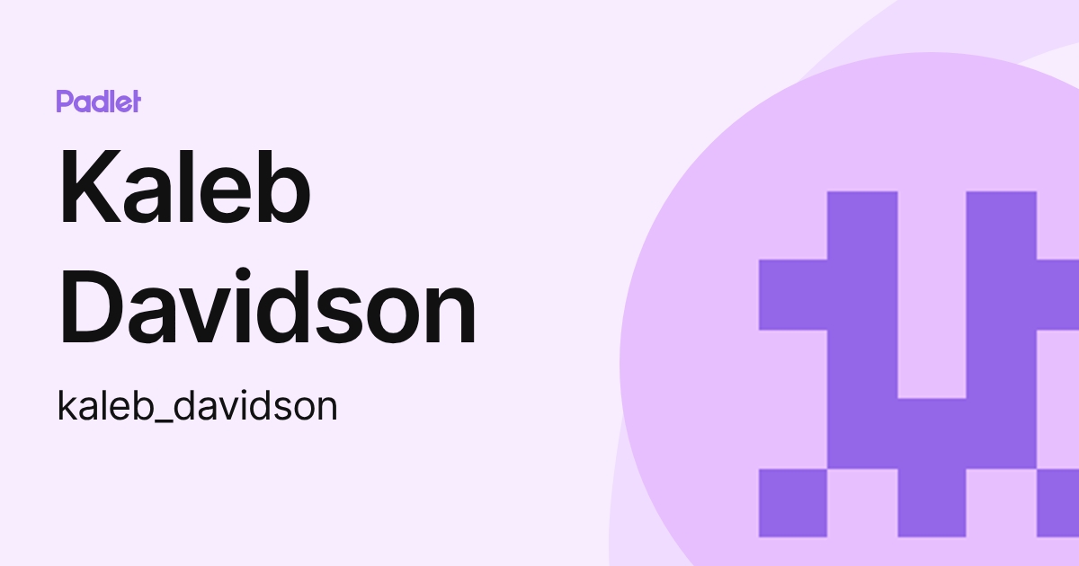 Kaleb Davidson (kaleb_davidson) profile | Padlet