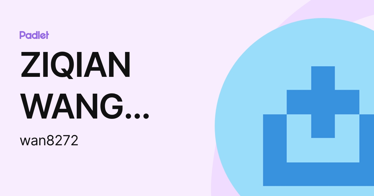 ZIQIAN WANG [student] (wan8272) profile | Padlet