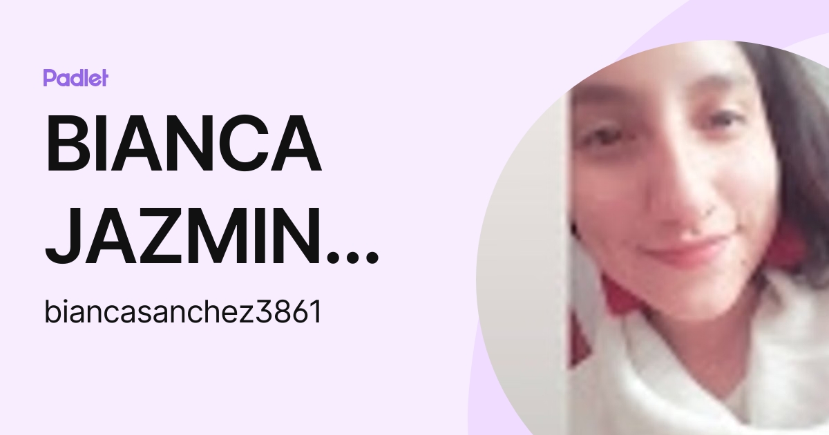 BIANCA JAZMIN SANCHEZ CORDERO (biancasanchez3861) profile | Padlet