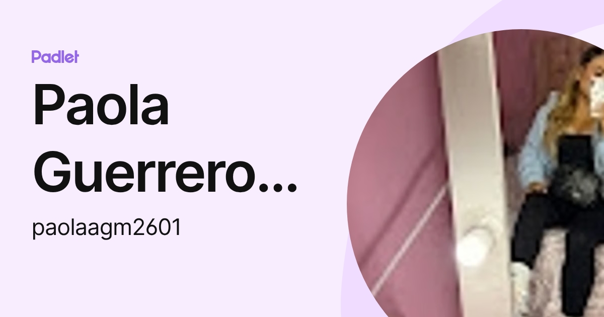 Paola Guerrero Meza (paolaagm2601) profile | Padlet