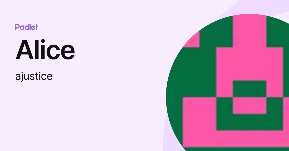 Alice (ajustice) profile | Padlet