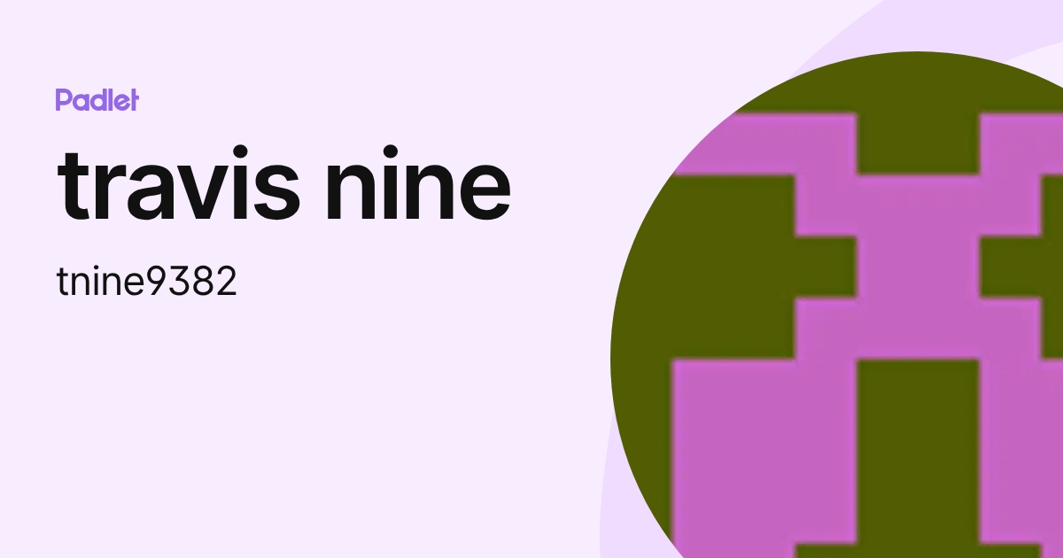 travis nine (tnine9382) profile | Padlet