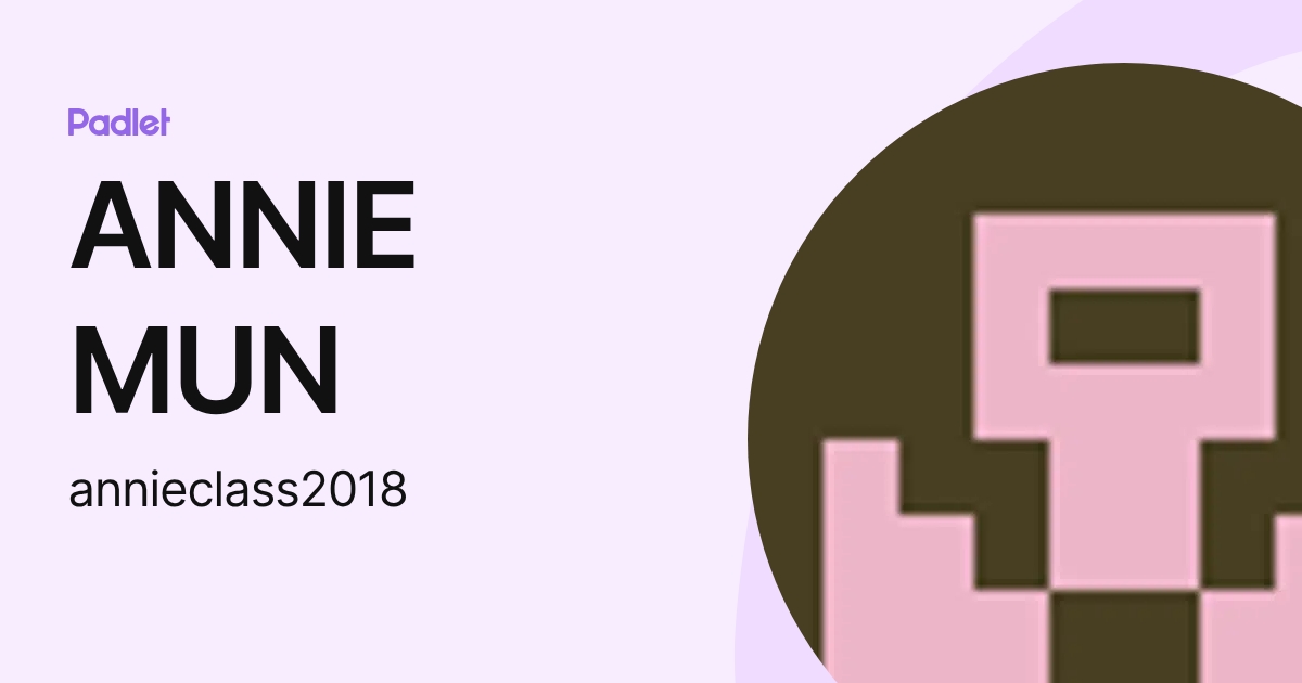 ANNIE MUN (annieclass2018) profile | Padlet