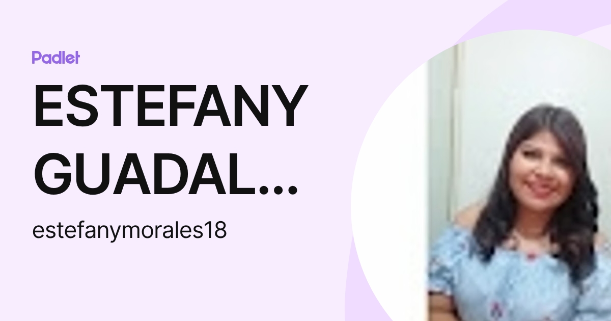 ESTEFANY GUADALUPE MORALES MENDEZ (estefanymorales18) profile | Padlet