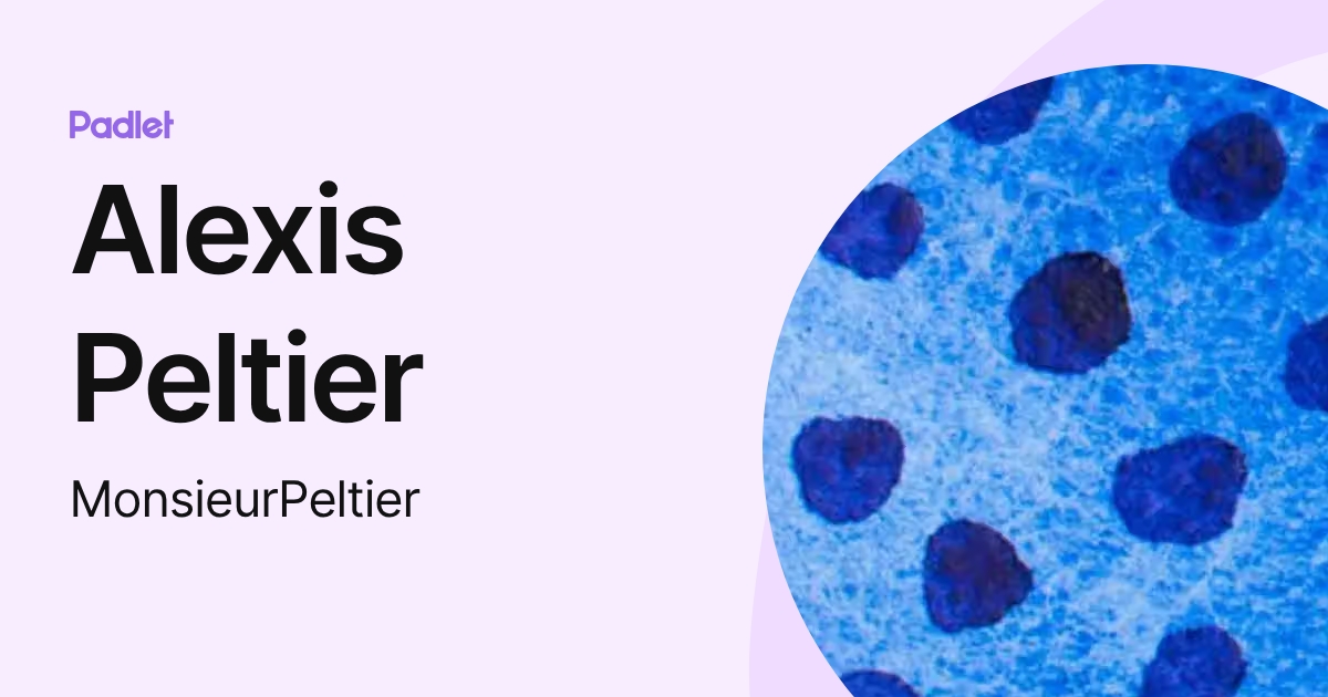 Alexis Peltier (MonsieurPeltier) profile | Padlet