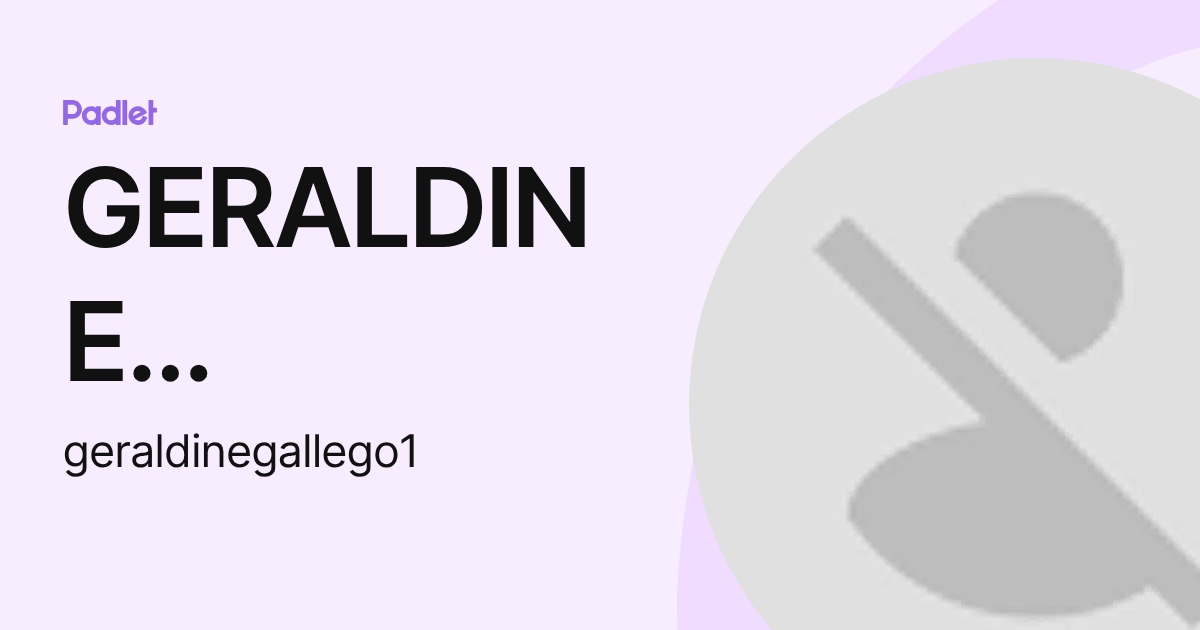 GERALDINE GALLEGO OSORIO (geraldinegallego1) profile | Padlet