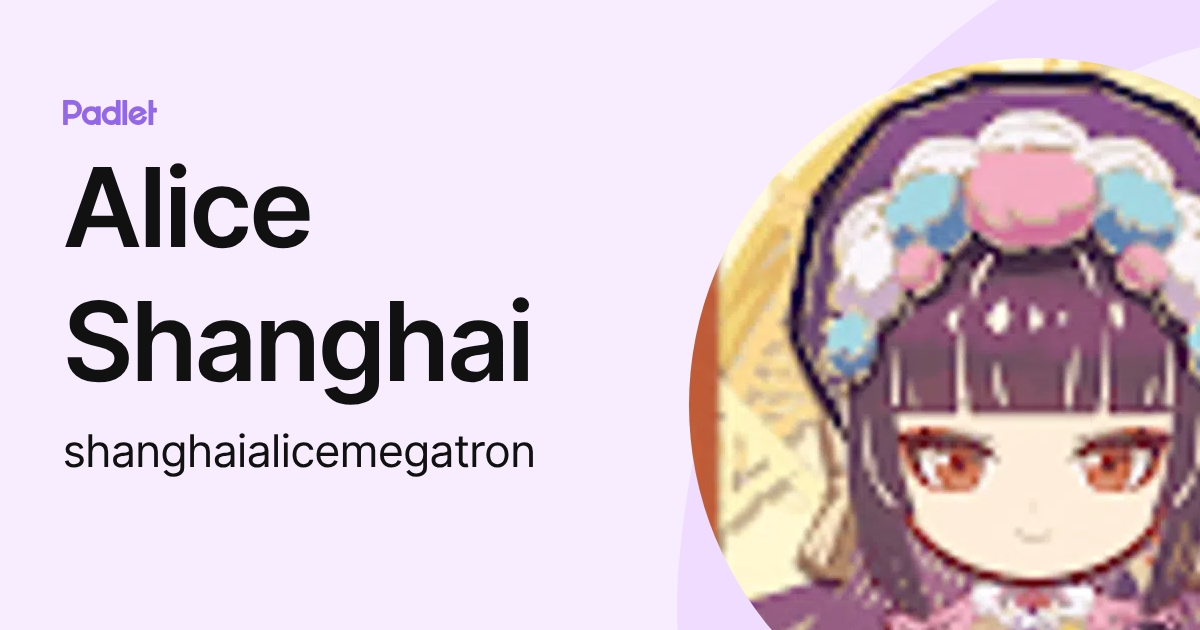 Alice Shanghai (shanghaialicemegatron) profile | Padlet