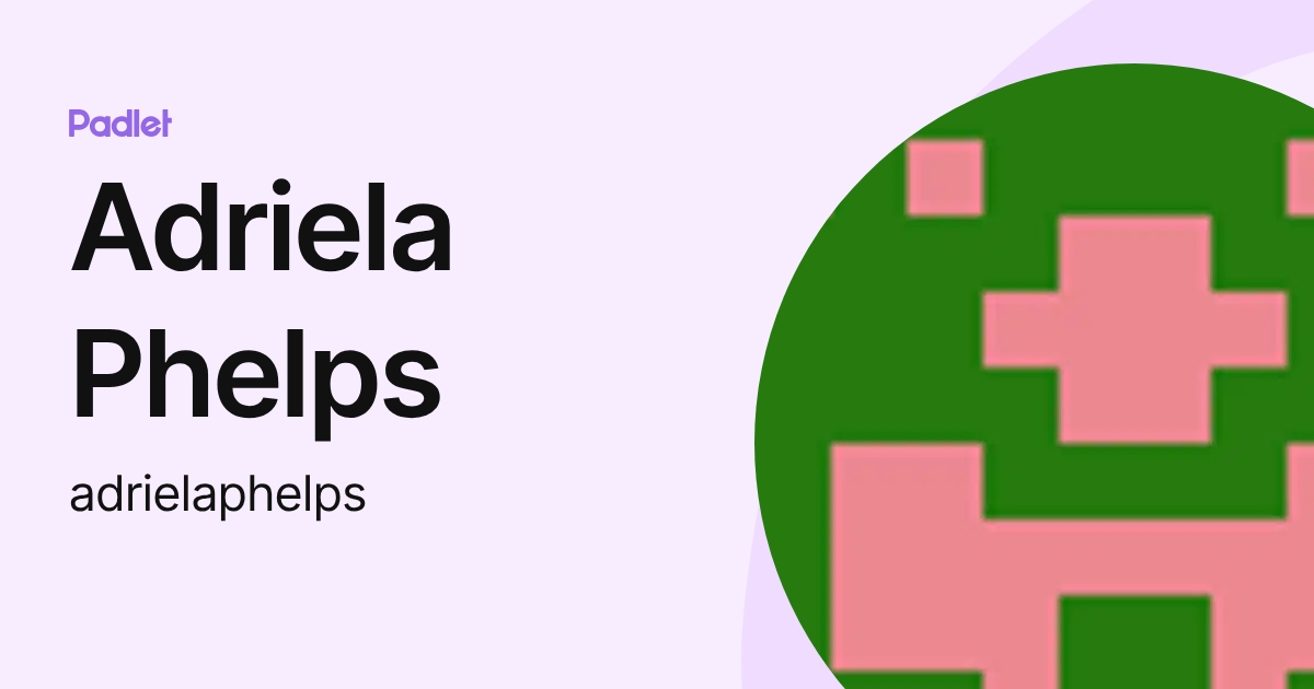 Adriela Phelps (adrielaphelps) profile | Padlet