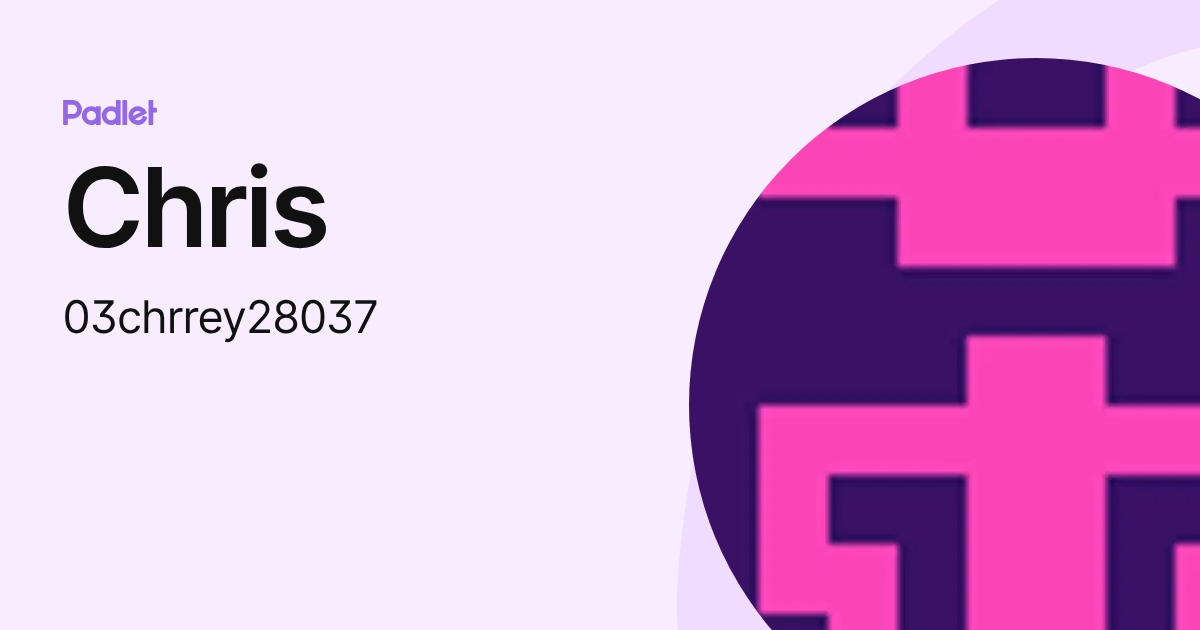 Chris (03chrrey28037) profile | Padlet