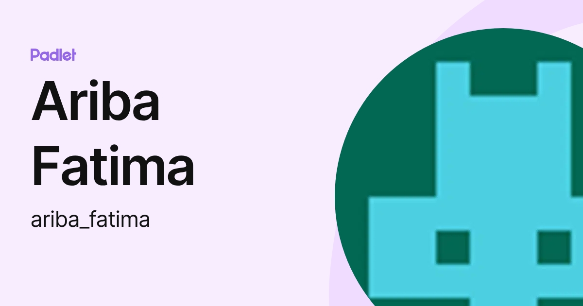 Ariba Fatima (ariba_fatima) profile | Padlet