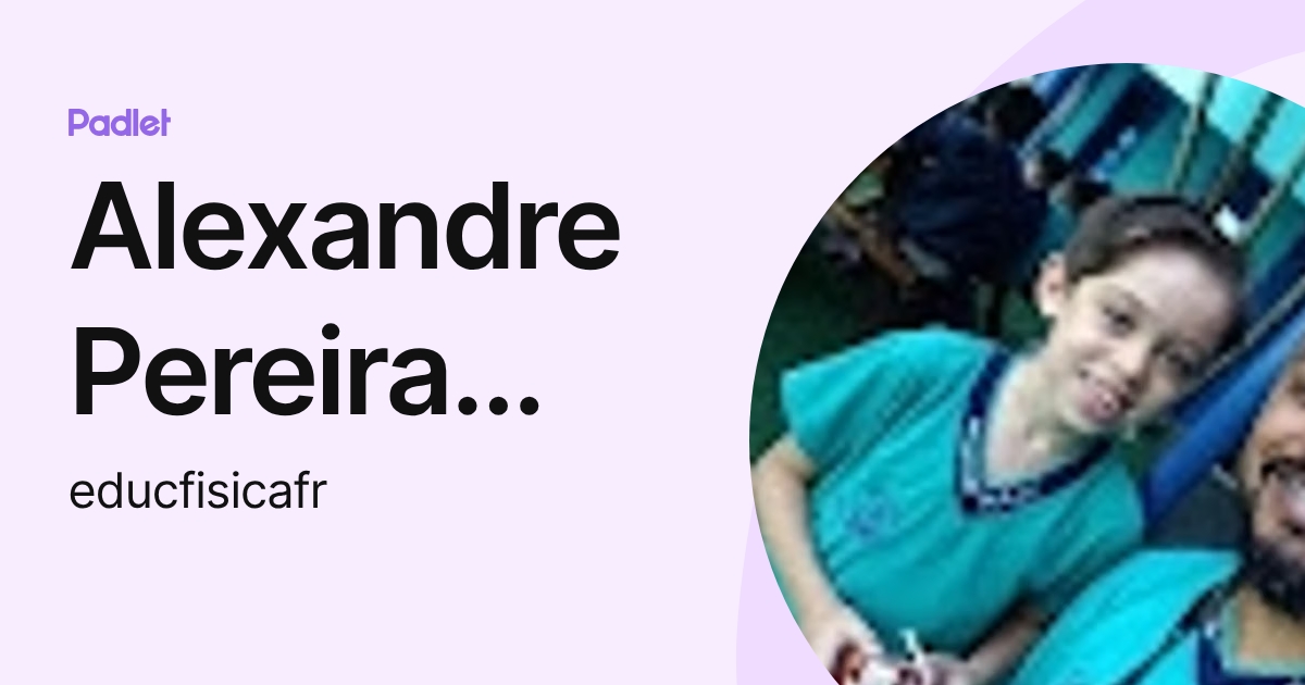 Alexandre Pereira Santiago (educfisicafr) profile | Padlet