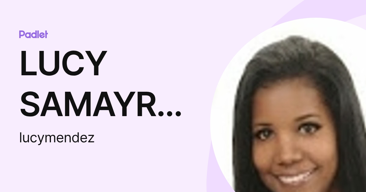 LUCY SAMAYRA LUCY SAMAYRA MENDEZ/SANTIAGO (lucymendez) profile | Padlet