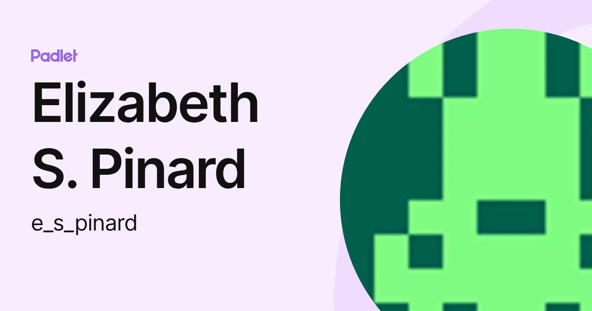 Elizabeth S. Pinard (e_s_pinard) profile | Padlet