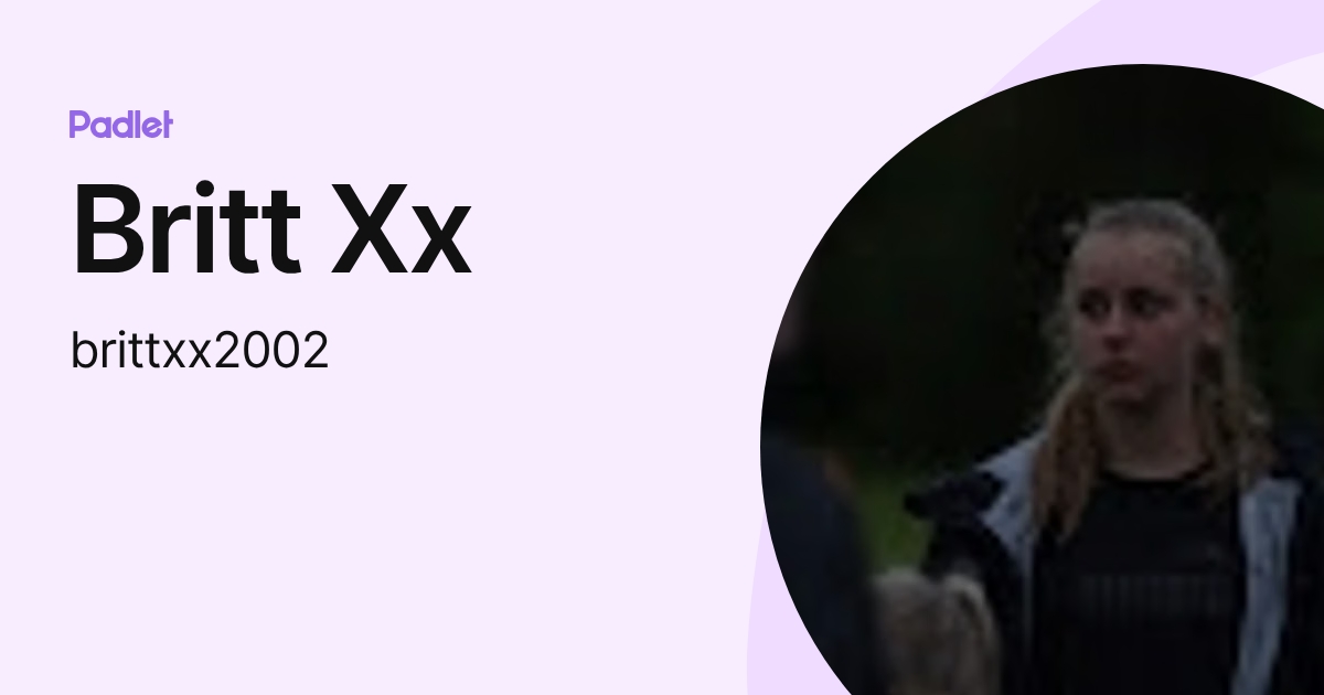 Britt Xx (brittxx2002) profile | Padlet