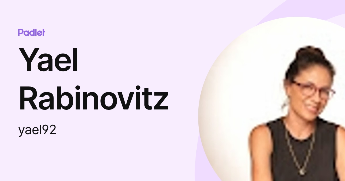 Yael Rabinowitz Yael Rabinovitz (yael92) profile | Padlet