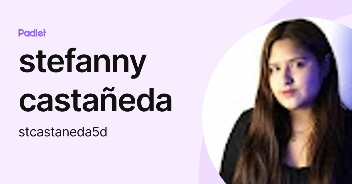 stefanny castañeda (stcastaneda5d) profile | Padlet