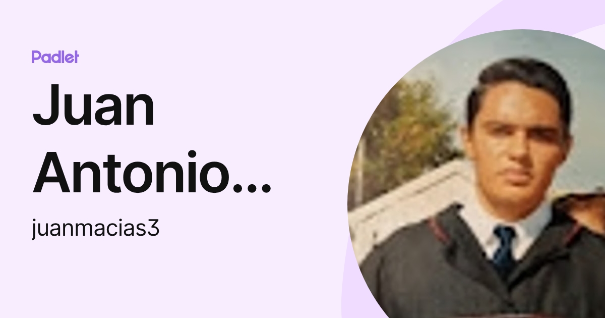 Juan Antonio Macias Ramirez (juanmacias3) profile | Padlet