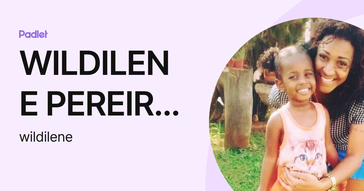 WILDILENE PEREIRA MOREIRA (wildilene) profile | Padlet