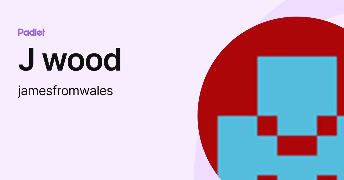 J wood (jamesfromwales) profile | Padlet