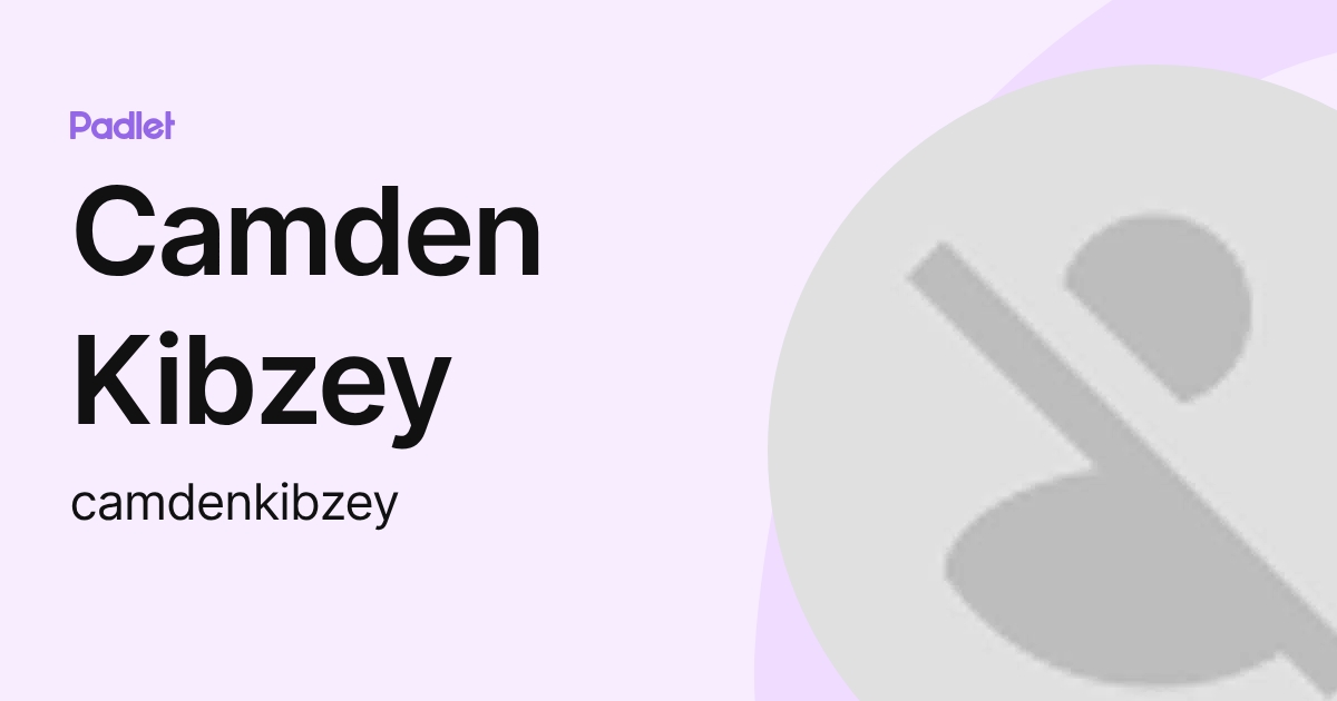 Camden Kibzey (camdenkibzey) profile | Padlet