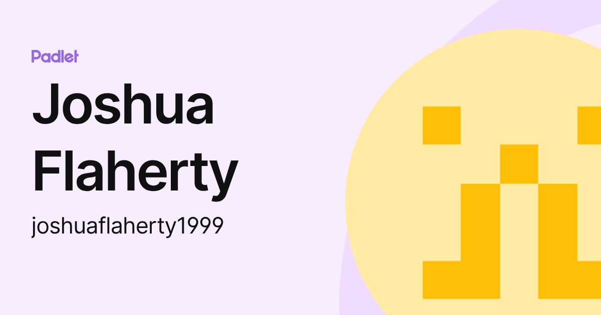 Joshua Flaherty (joshuaflaherty1999) profile | Padlet