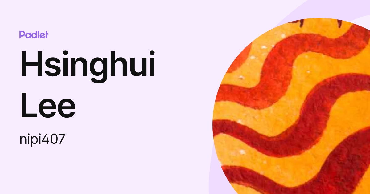 Hsinghui Lee (nipi407) profile | Padlet