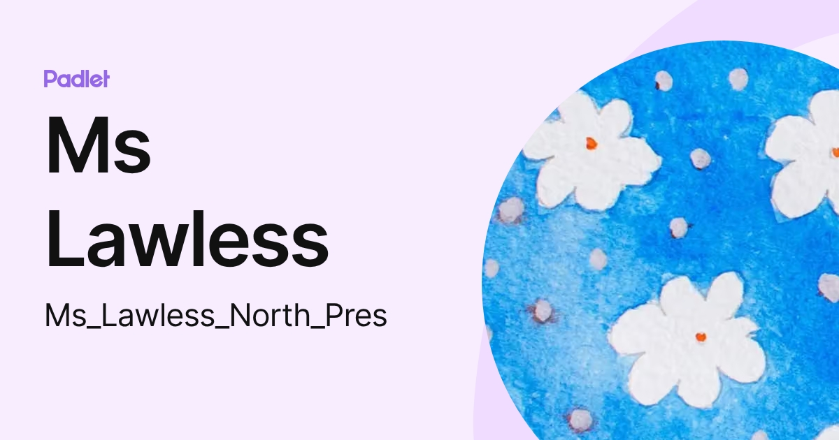 Ms Lawless (Ms_Lawless_North_Pres) profile | Padlet