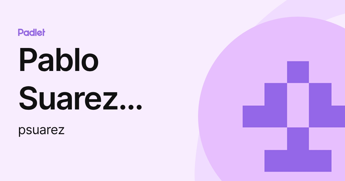 Pablo Suarez Lopez (psuarez) profile | Padlet
