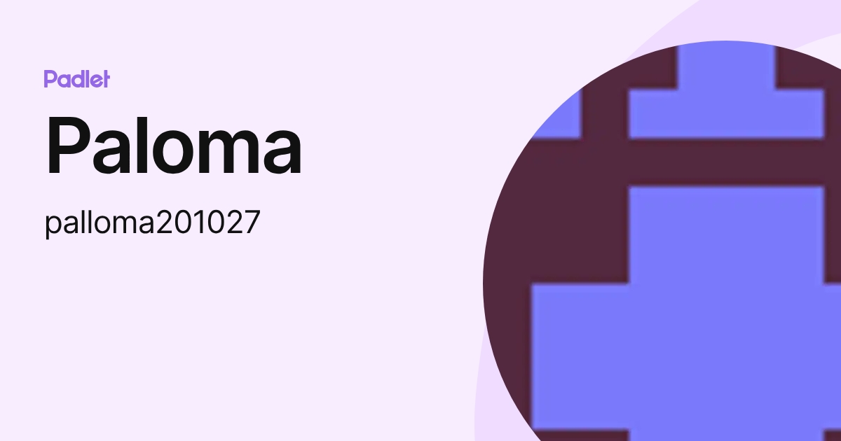 Paloma (palloma201027) profile | Padlet