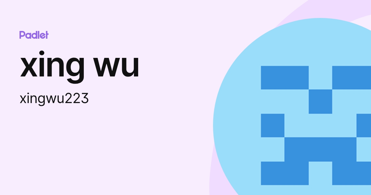 xing wu (xingwu223) profile | Padlet